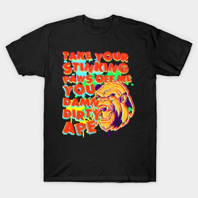 TAKE YOUR STINKING PAWS OFF ME T-Shirt by TheSassyAutism